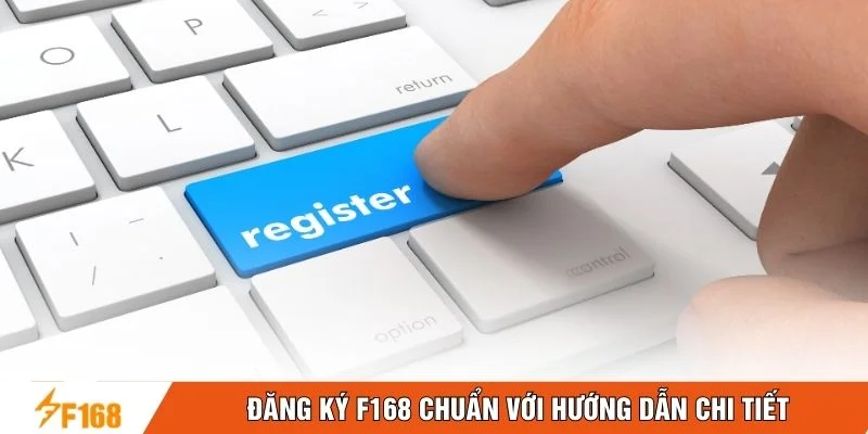 Đăng ký F168 chuẩn với hướng dẫn chi tiết Đăng ký F168 chuẩn với hướng dẫn chi tiết