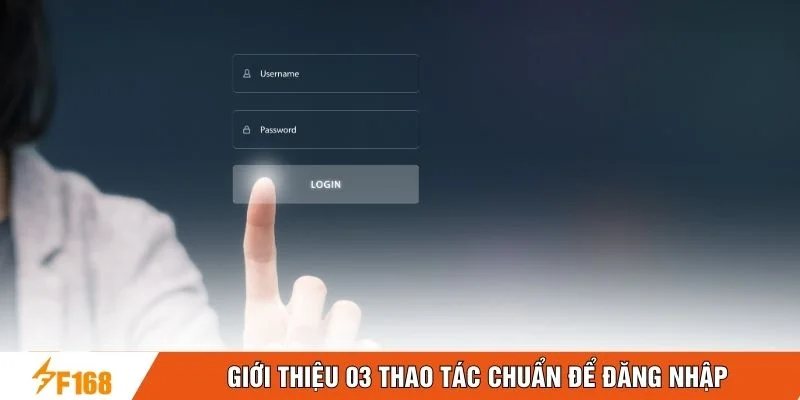 Giới thiệu 03 thao tác chuẩn để đăng nhập Giới thiệu 03 thao tác chuẩn để đăng nhập