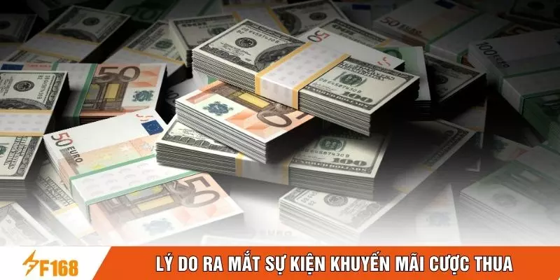 Lý do ra mắt sự kiện khuyến mãi cược thua Lý do ra mắt sự kiện khuyến mãi cược thua
