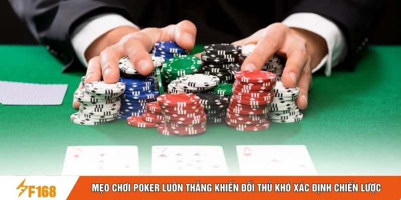 Mẹo chơi Poker luôn thắng khiến đối thủ khó xác định chiến lược Mẹo chơi Poker luôn thắng khiến đối thủ khó xác định chiến lược